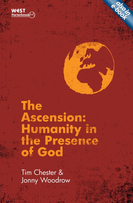 ‘The Ascension: Humanity in the Presence of God’, by Tim Chester and Jonny Woodrow.